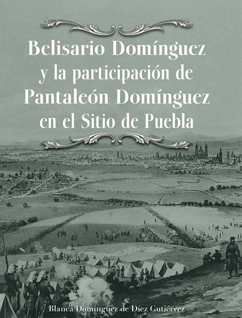 Belisario Domínguez y la participación de Pantaleón Domínguez en el Sitio de Puebla