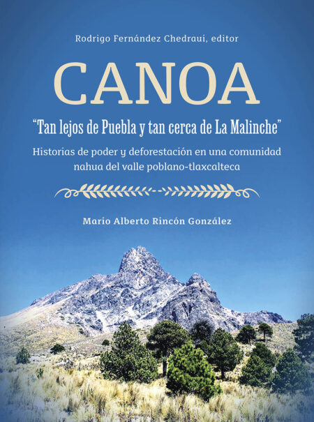 Canoa, “tan lejos de Puebla y tan cerca de La Malinche”: historias de poder y deforestación en una comunidad nahua del valle poblano-tlaxcalteca
