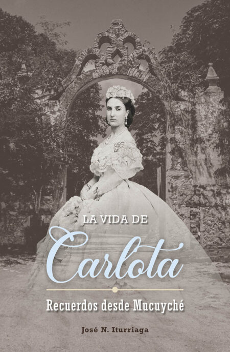 La vida de Carlota. Recuerdos desde Mucuyché