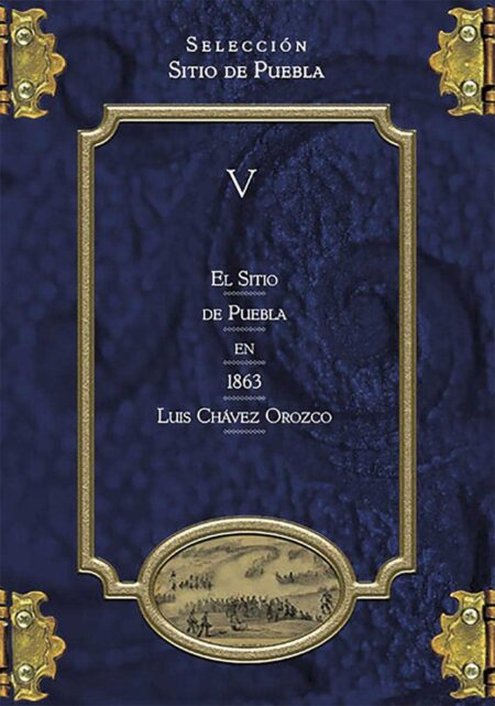 Colección Sitio de Puebla V. El Sitio de Puebla en 1863