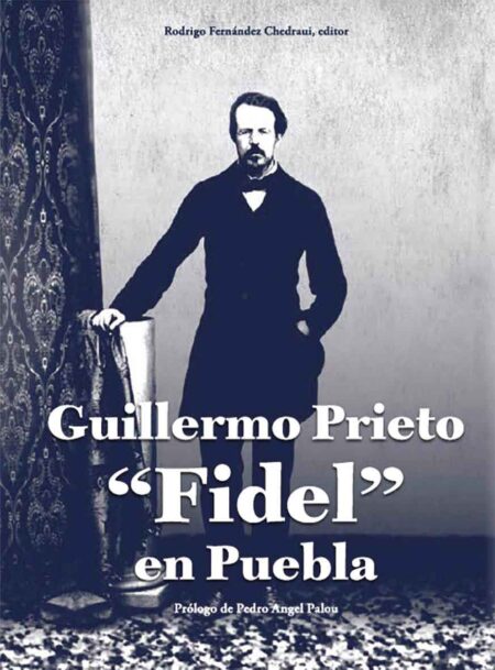 Guillermo Prieto “Fidel”, en Puebla
