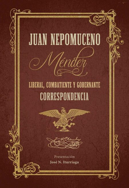 Juan N. Méndez liberal, combatiente y gobernante. Correspondencia