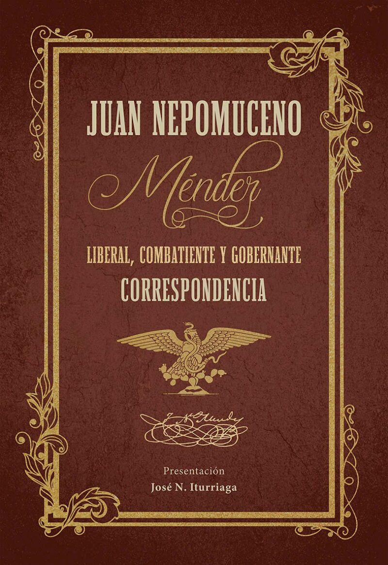 Juan N. Méndez liberal, combatiente y gobernante. Correspondencia