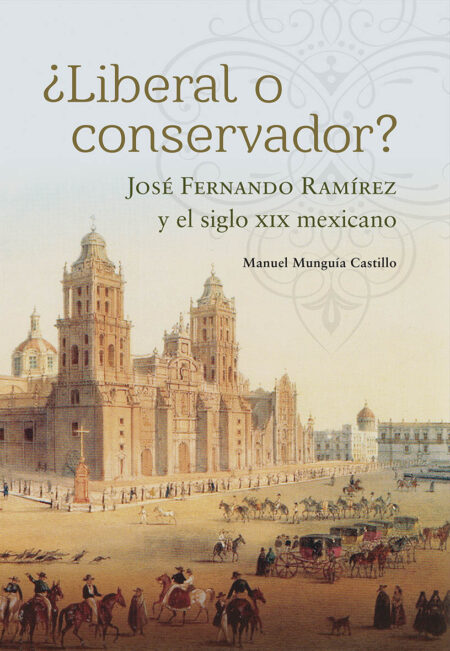¿Liberal o conservador? José Fernando Ramírez y el siglo XIX mexicano