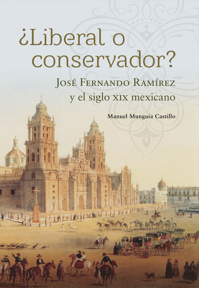 ¿Liberal o conservador? José Fernando Ramírez y el siglo XIX mexicano
