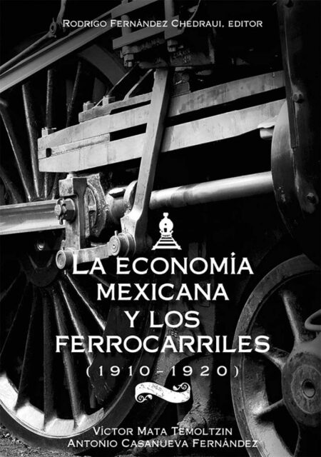 La economía mexicana y los ferrocarriles (1910-1920)