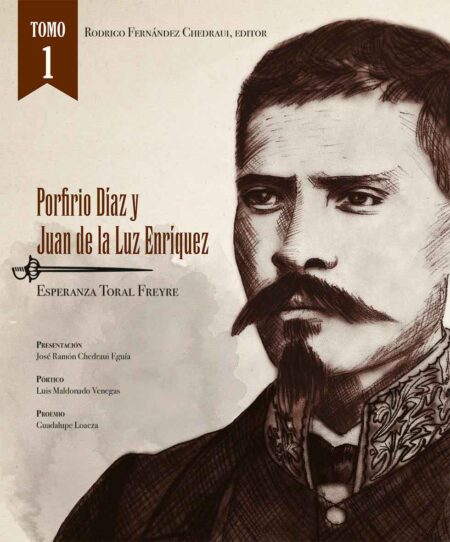 Porfirio Díaz y Juan de la Luz Enríquez Tomo I