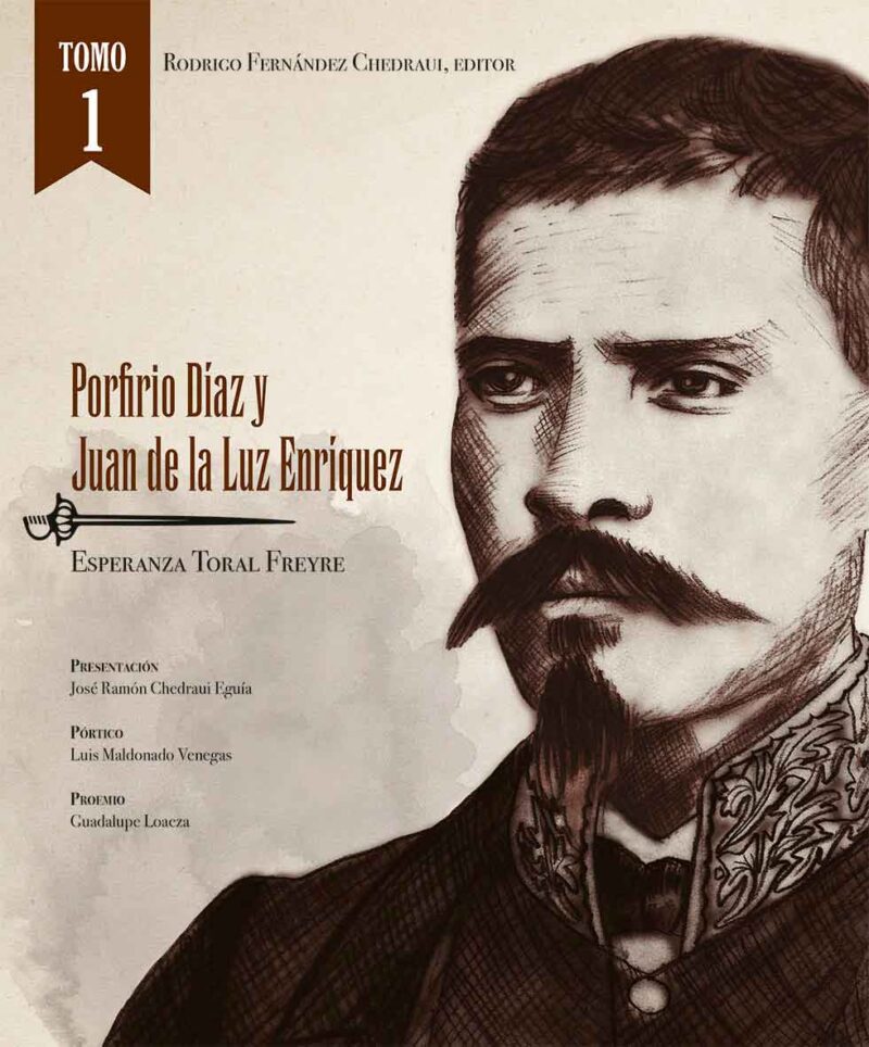 Porfirio Díaz y Juan de la Luz Enríquez Tomo I