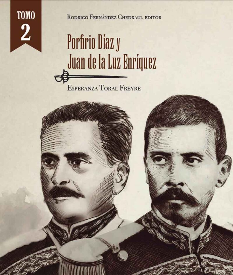 Porfirio Díaz y Juan de la Luz Enríquez Tomo II