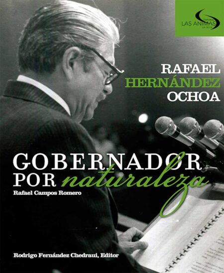 Rafael Hernández Ochoa: gobernador por naturaleza