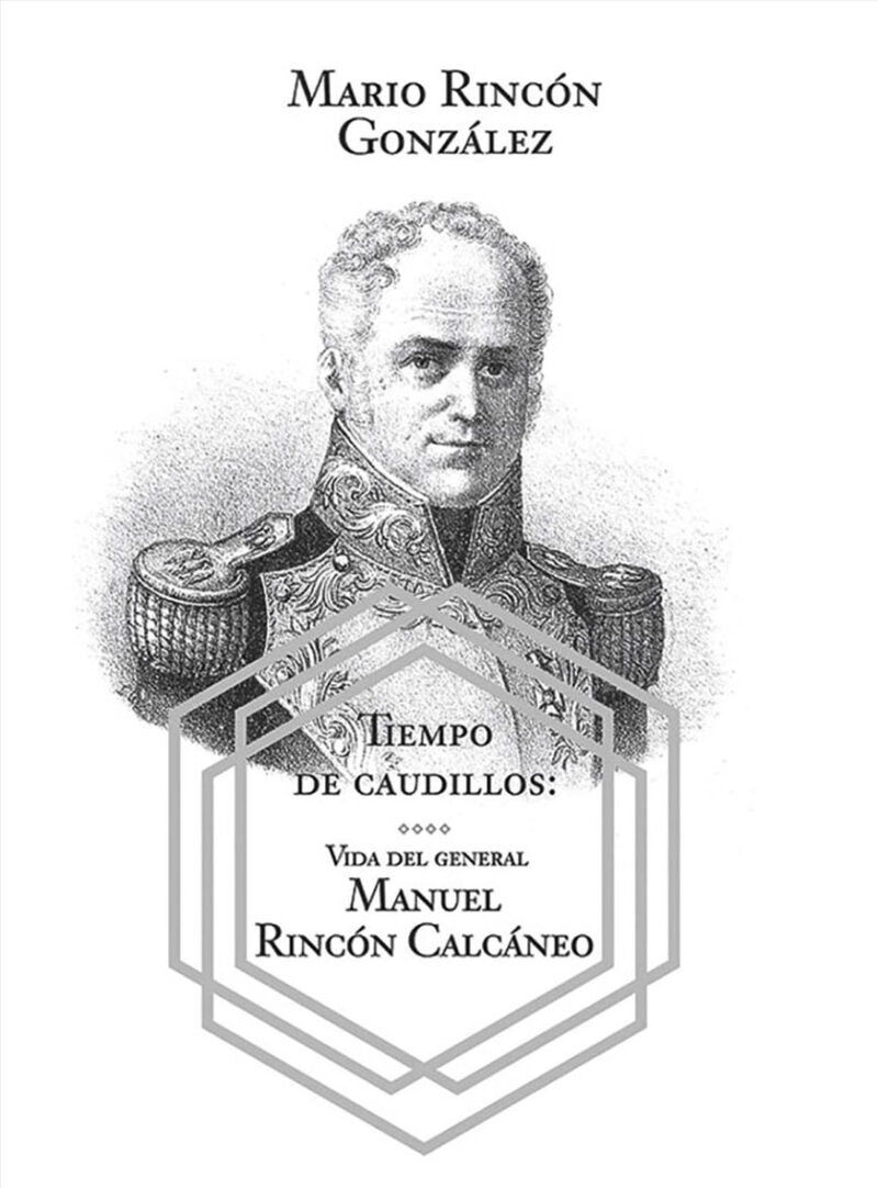 Tiempo de caudillos. Vida del general Manuel Rincón Calcáneo. Pasta blanda.