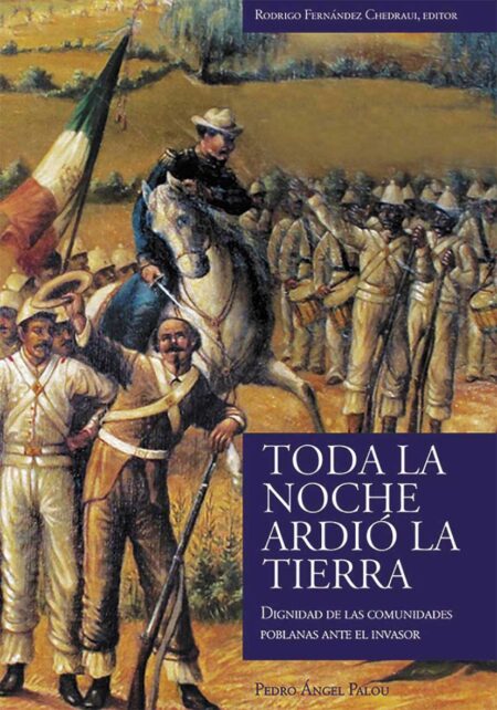 Toda la noche ardió la tierra. Dignidad de las comunidades poblanas ante el invasor