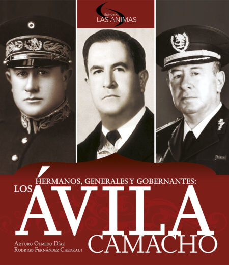 Hermanos, generales y gobernantes: los Ávila Camacho